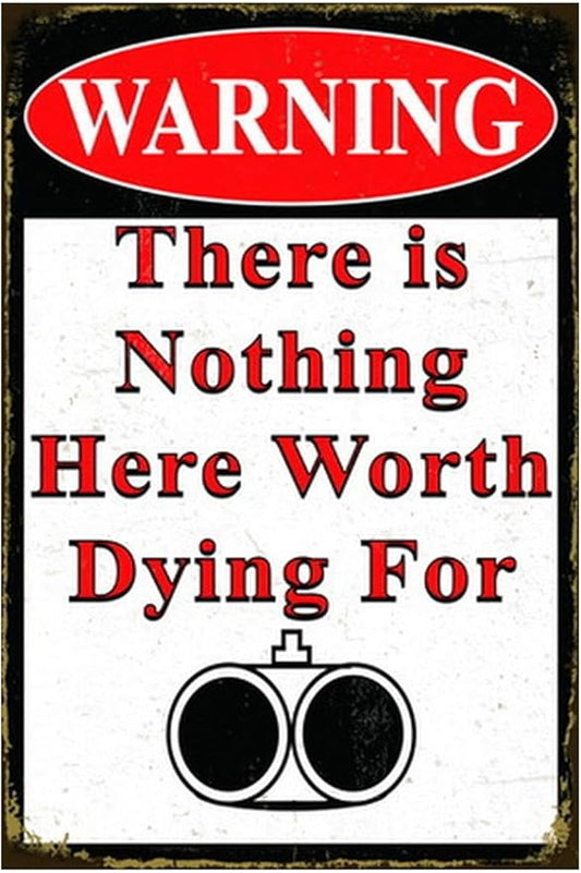 Funny No Trespassing Sign, Metal Warning Tin Signs, Nothing Here Worth Dying for, Yard Sign Garage Farm Garden Wall Decor Sign Plaque Outdoor for Home Fence 8 X 12 Inches
