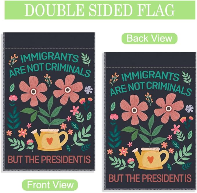 Immigrants are Not Criminals the President is Garden Flag, 12 x 18 Inch Double Sided Decor Flag for Farmhouse Garden Patio, Protest Theme Gifts for Social Justice Advocate Equality Fighter