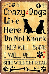 Crazy dogs live here Do Not Knock They Will Bark Shit Will Get Real Aluminum Tin Sign Metal Wall Art Iron Painting for Indoor Outdoor Home Decor Room Door Accessories Poster Gifts Cafes Bar Club