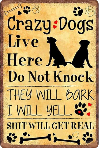 Crazy dogs live here Do Not Knock They Will Bark Shit Will Get Real Aluminum Tin Sign Metal Wall Art Iron Painting for Indoor Outdoor Home Decor Room Door Accessories Poster Gifts Cafes Bar Club