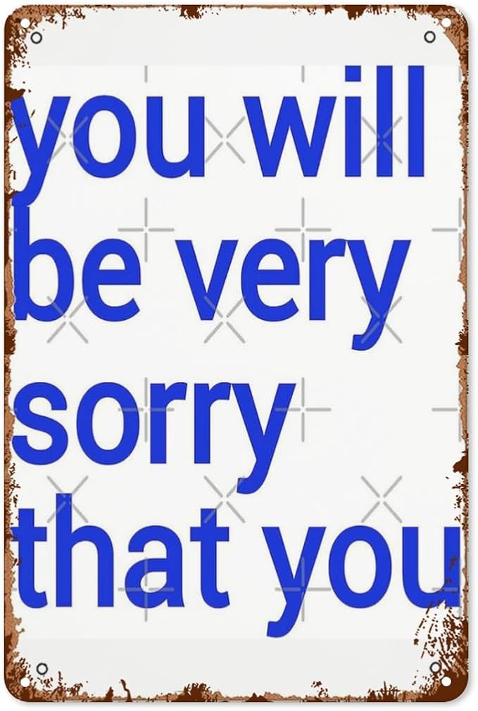 Patio Wall Decor You Will Be Very Sorry That You Vintage Signs Metal Indoor Wall Decor For Bathroom,Kitchen,Yard,Garage,Office,Home Funny & Inspirational Life Quotes Plaque 8X12inch