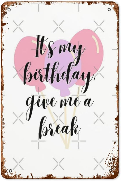 patio wall decor It My Birthday Give Me a Break black Text ch retro signs metal vintage Decorations Retro Tin Metal Sign for Home,Office,Yard,or Cafe Inspirational Life Quotes Wall Decor 8X12inch