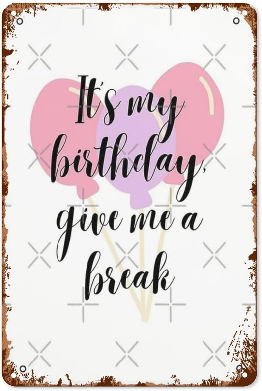 patio wall decor It My Birthday Give Me a Break black Text ch retro signs metal vintage Decorations Retro Tin Metal Sign for Home,Office,Yard,or Cafe Inspirational Life Quotes Wall Decor 8X12inch