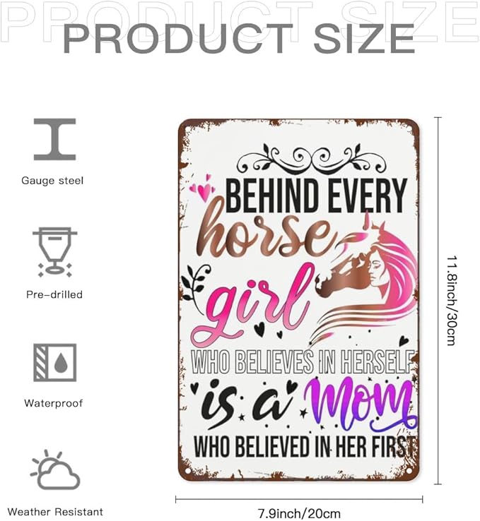 Patio Wall Decor Behind Every Horse Girl Who Believes In Herself Is A Mom Who Believed In Her First Horse Girl Music Vintage Signs Metal Poster Wall Decor Inspirational Life Quotes 8X12inch