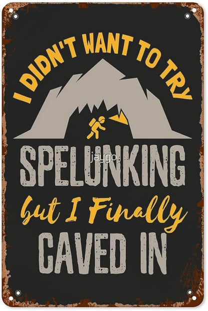 Vintage Tin Signs Caving Speleology I Didn t Want to Try Spelunking But I Finallyd In Retro Metal Wall Decor for Home,Garden & Patio Inspirational Quotes & Funny Life Posters 8x12IN