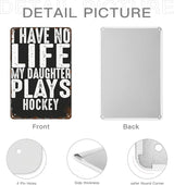 patio wall decor Hockey Parent Quote I Have No Life My Daughter Plays Hockey Cool Hockey Parent vintage signs metal Room Decorative Wall Art with Funny and Inspirational Life Quotes 8X12inch