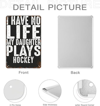 patio wall decor Hockey Parent Quote I Have No Life My Daughter Plays Hockey Cool Hockey Parent vintage signs metal Room Decorative Wall Art with Funny and Inspirational Life Quotes 8X12inch