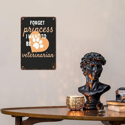 Retro Tin Signs Forget Princess I Want to Be a Veterinarian 8x12 Inches Metal Wall Decor for Garden,Kitchen,Living Room,Patio,Office,Bathroom,and More! Vintage Funny Sign
