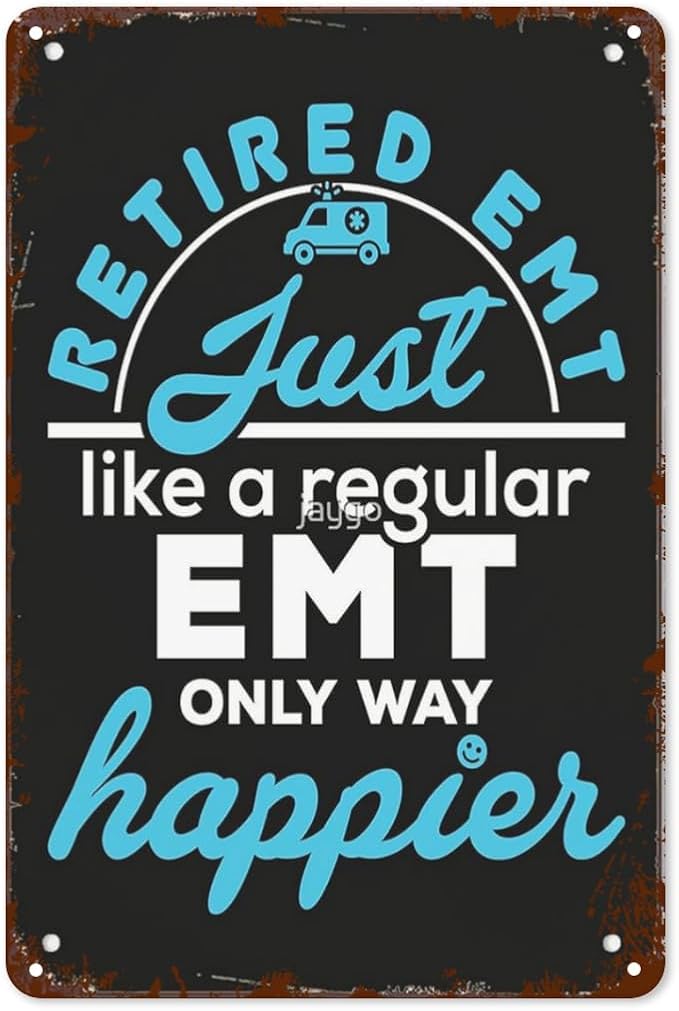 Vintage Tin Signs Retired EMT Just Like a Regular EMT Only Way Happier Retro Metal Wall Decor for Home,Garden & Patio Inspirational Quotes & Funny Life Posters 8x12IN