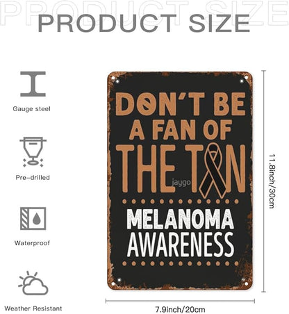 patio wall decor Don't Be A Fan of the Tan Melanoma Awareness Cute vintage signs metal Bar Poster for Home,Garden,Bathroom,Yard,Kitchen,Office,Garage,or Man Cave 8X12inch