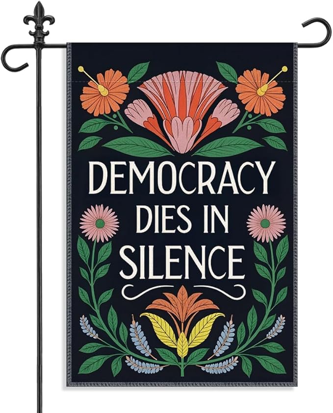 Democracy Dies in Silence Garden Flag, 12 x 18 Inch Double Sided Floral Outdoor Banner for Patio Yard Porch Decor, Inspiring Gifts for Political Advocate, Housewarming Gifts for New Homeowner