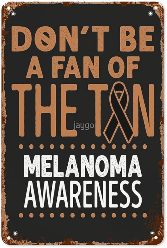 patio wall decor Don't Be A Fan of the Tan Melanoma Awareness Cute vintage signs metal Bar Poster for Home,Garden,Bathroom,Yard,Kitchen,Office,Garage,or Man Cave 8X12inch