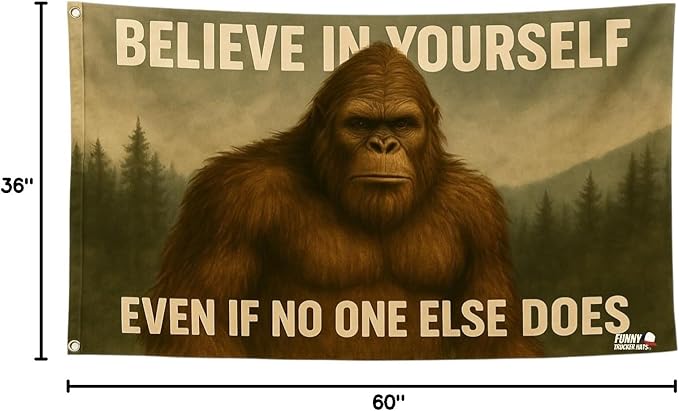 Believe in Yourself Flag – 3x5 FT Bigfoot Sasquatch Outdoor Banner with 2 Metal Grommets – Funny Motivational Yard, Porch, or Man Cave Décor
