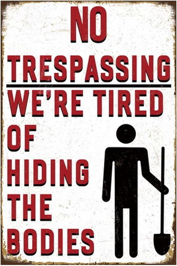 Funny No Trespassing Sign, Metal Warning Tin Signs, We Are Tired of Hiding the Bodies, Yard Sign Garage Farm Garden Wall Decor Plaque Outdoor for Home Fence 8 X 12 Inches