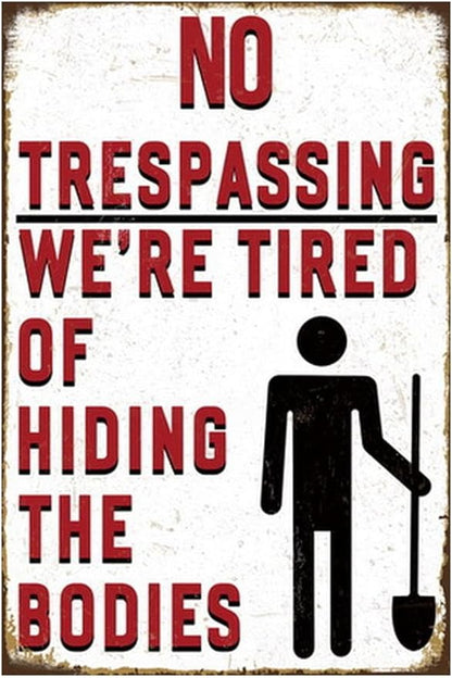 Funny No Trespassing Sign, Metal Warning Tin Signs, We Are Tired of Hiding the Bodies, Yard Sign Garage Farm Garden Wall Decor Plaque Outdoor for Home Fence 8 X 12 Inches
