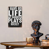 patio wall decor Hockey Parent Quote I Have No Life My Daughter Plays Hockey Cool Hockey Parent vintage signs metal Room Decorative Wall Art with Funny and Inspirational Life Quotes 8X12inch