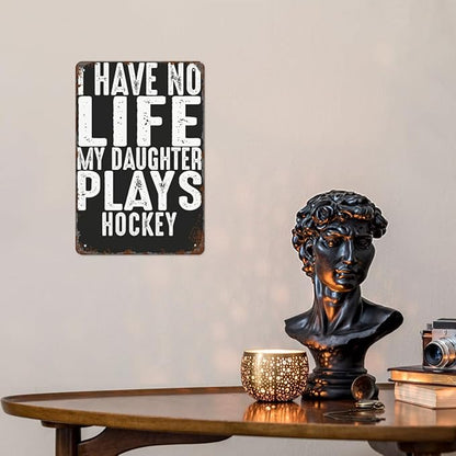 patio wall decor Hockey Parent Quote I Have No Life My Daughter Plays Hockey Cool Hockey Parent vintage signs metal Room Decorative Wall Art with Funny and Inspirational Life Quotes 8X12inch