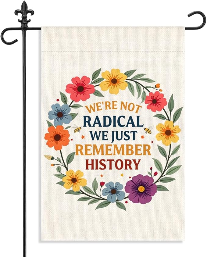 We're Not Radical We Just Remember History Garden Flag, 12 x 18 Inch Double Sided Floral Bee Outdoor Yard Decor, Historical Awareness Banner for History Enthusiast Social Justice Advocate