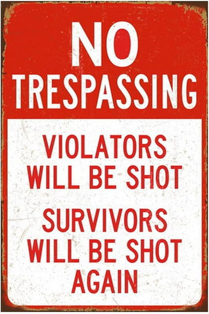 Funny No Trespassing Sign, Metal Warning Yard Tin Signs, Violators will be shot Survivors will be shot again, Garage Farm Garden Wall Decor Plaque Outdoor for Home Fence 8 X 12 Inches