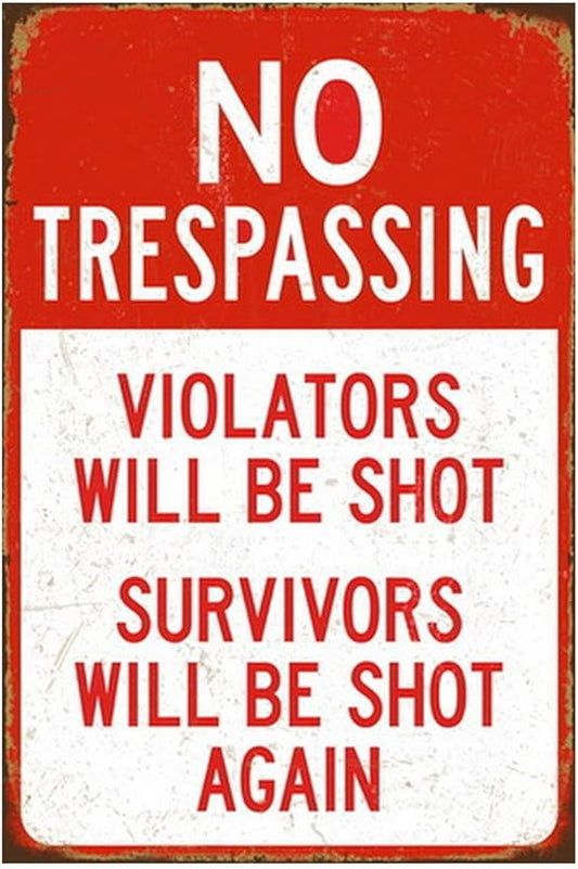 Funny No Trespassing Sign, Metal Warning Yard Tin Signs, Violators will be shot Survivors will be shot again, Garage Farm Garden Wall Decor Plaque Outdoor for Home Fence 8 X 12 Inches
