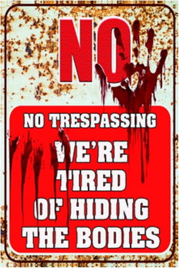 Funny No Trespassing Sign, Metal Warning Tin Signs, We Are Tired of Hiding the Bodies, Yard Sign Garage Farm Garden Wall Decor Sign Plaque Outdoor for Home Fence 8 X 12 Inches