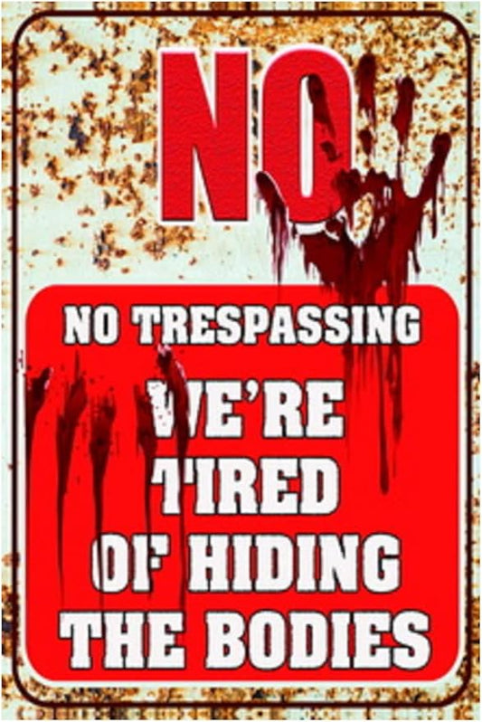 Funny No Trespassing Sign, Metal Warning Tin Signs, We Are Tired of Hiding the Bodies, Yard Sign Garage Farm Garden Wall Decor Sign Plaque Outdoor for Home Fence 8 X 12 Inches