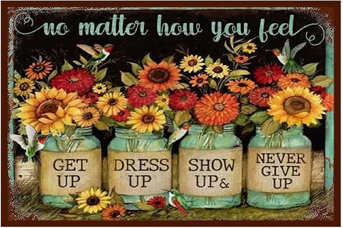 Funny Flowers Metal Sign, Metal Country Rustic Tin Sign, No matter how you feel Never Give up, Yard Sign Garage Farm Outside Garden Wall Decor Sign Plaque Outdoor for Home Fence 8 X 12 Inch