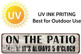 Patio Wall Decor, Tin Plaque Sign for Home, Bar, Pub, Porch, Outdoor Living, 4x16 Inches - On The Patio It's Always 5 O'Clock