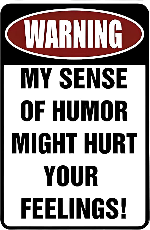Custom Kraze Warning My Sense of Humor Might Hurt Your Feelings! ¨C Funny Metal Sign for your garage, man cave, yard or wall.