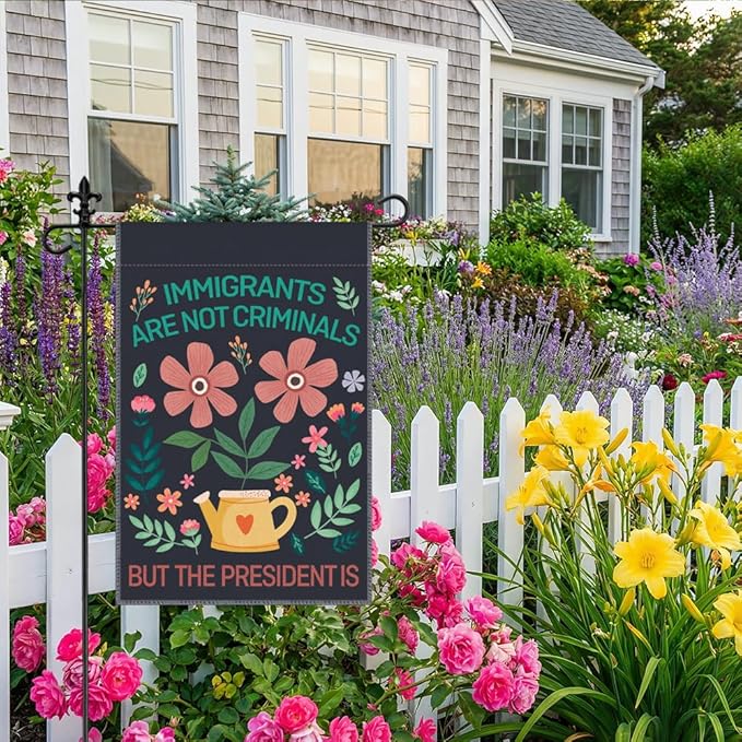 Immigrants are Not Criminals the President is Garden Flag, 12 x 18 Inch Double Sided Decor Flag for Farmhouse Garden Patio, Protest Theme Gifts for Social Justice Advocate Equality Fighter