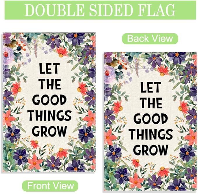 Let The Good Things Grow Garden Flag, 12 x 18 Inch Double Sided Decor Flag for Outdoor Farmhouse Garden Yard Front Porch, Housewarming Gifts for Homeowner, Motivational Yard Banner for Friend