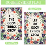 Let The Good Things Grow Garden Flag, 12 x 18 Inch Double Sided Decor Flag for Outdoor Farmhouse Garden Yard Front Porch, Housewarming Gifts for Homeowner, Motivational Yard Banner for Friend