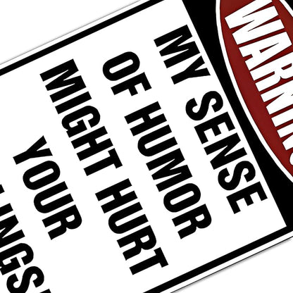 Custom Kraze Warning My Sense of Humor Might Hurt Your Feelings! ¨C Funny Metal Sign for your garage, man cave, yard or wall.