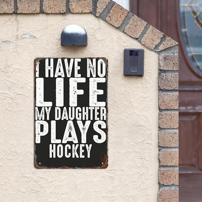 patio wall decor Hockey Parent Quote I Have No Life My Daughter Plays Hockey Cool Hockey Parent vintage signs metal Room Decorative Wall Art with Funny and Inspirational Life Quotes 8X12inch