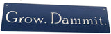 Grow. Dammit. Metal Garden Stake 20 to 28 Inches Tall or Wall Sign (Grow. Dammit. Wall Art 18" Wide, Hammered Blue)