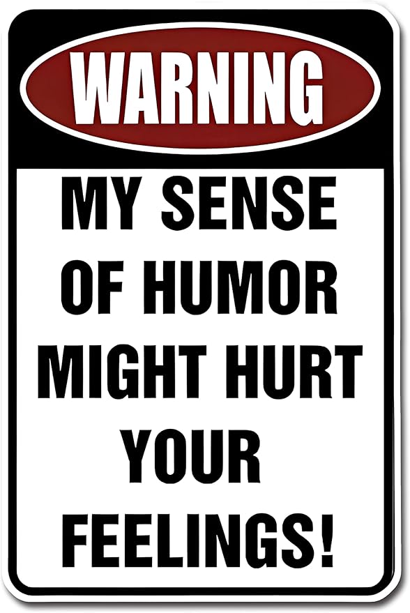 Custom Kraze Warning My Sense of Humor Might Hurt Your Feelings! ¨C Funny Metal Sign for your garage, man cave, yard or wall.