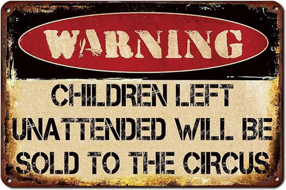 Vintage Metal Tin Signs Children Left Unattended Will be Sold to the Circus Funny Warning Sign Wall Art Decor Plaque for Home Yard Garage Cool Room Farm Garden Shop Bar 12x8 Inches