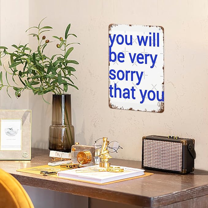 Patio Wall Decor You Will Be Very Sorry That You Vintage Signs Metal Indoor Wall Decor For Bathroom,Kitchen,Yard,Garage,Office,Home Funny & Inspirational Life Quotes Plaque 8X12inch