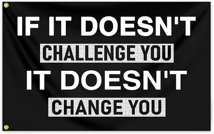 Motivational Flag 3x5 Ft If It Doesn'T Challenge You It Doesnt Change You Gym Inspirational Fitness Flag for Home Gym Wall Decor And College Dorm Room Office Cave Sign Banner Decor