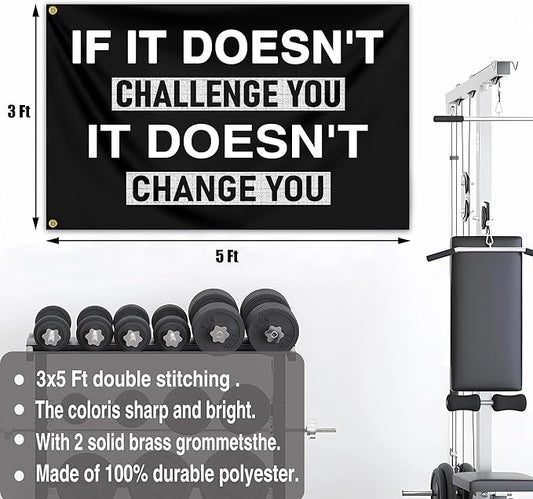Motivational Flag 3x5 Ft If It Doesn'T Challenge You It Doesnt Change You Gym Inspirational Fitness Flag for Home Gym Wall Decor And College Dorm Room Office Cave Sign Banner Decor