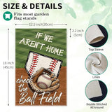 If We Aren't Here Check The Ball Field Baseball Sport Garden Flag, 12x18 in Double Sided Outdoor Decor Yard Flags, Funny Gifts for Baseball Lovers Softball Lover, Softball Mom Dad Gifts