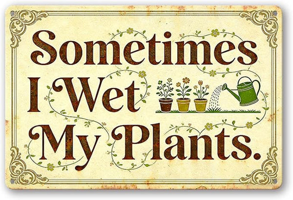 Garden Signs for Outside - Sometimes I Wet My Plants, Funny Metal Signs for Home Garden Patio Yard, Vintage Gardening Gifts for Women, Wall Decor 12" x 8"
