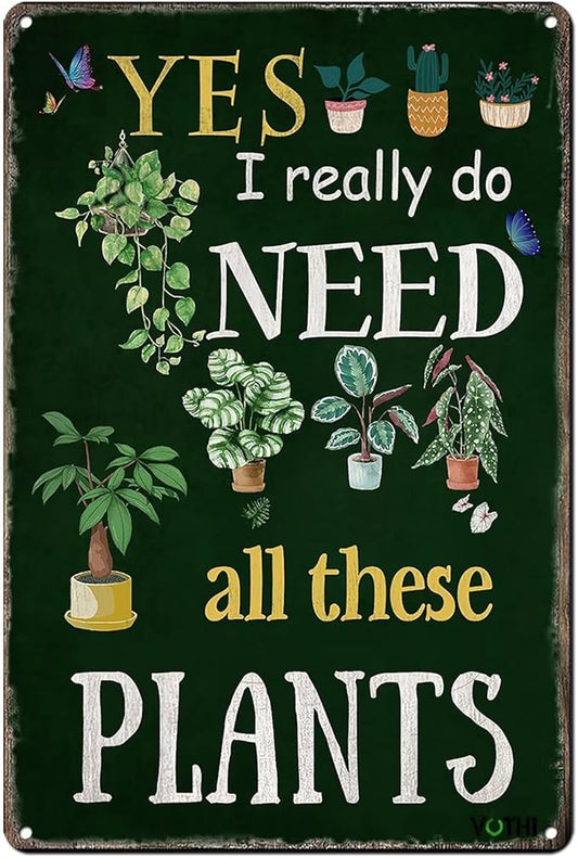 Funny Garden Signs for Outside ; Yes I Really Do Need All These Plant Poster Metal Sign for Farmhouse Home Kitchen Gardening Wall Decor Metal Sign 8x12 In