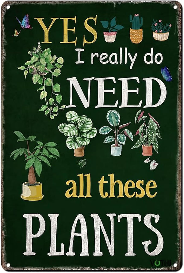 Funny Garden Signs for Outside ; Yes I Really Do Need All These Plant Poster Metal Sign for Farmhouse Home Kitchen Gardening Wall Decor Metal Sign 8x12 In