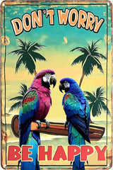 Funny Don't Worry Be Happy Metal Sign - Beach Parrot Bar Decor Tin Sign, Parrot Decor Poster for Home Porch Yard Man Cave Tiki Bar Oasis Outdoor Patio (8 x 12 Inch)