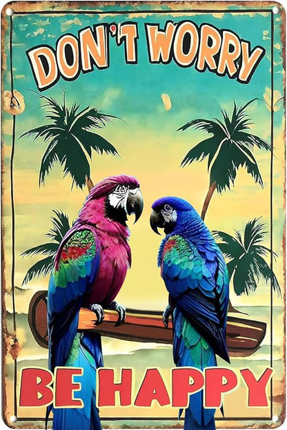 Funny Don't Worry Be Happy Metal Sign - Beach Parrot Bar Decor Tin Sign, Parrot Decor Poster for Home Porch Yard Man Cave Tiki Bar Oasis Outdoor Patio (8 x 12 Inch)