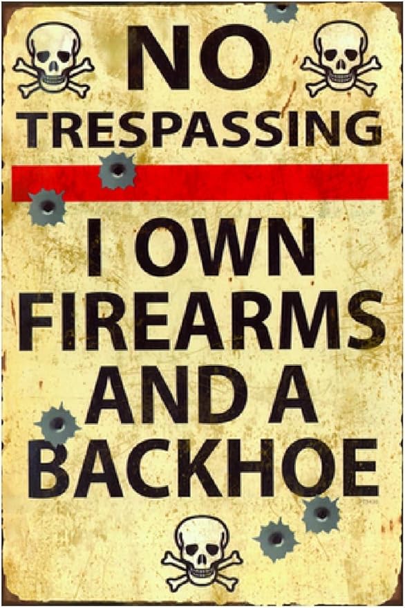 Funny No Trespassing Sign, Metal Warning Tin Signs, I Own Firearms and a Backhoe, Yard Sign Garage Farm Garden Wall Decor Sign Plaque Outdoor for Home Fence 8 X 12 Inches