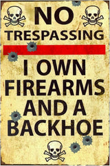 Funny No Trespassing Sign, Metal Warning Tin Signs, I Own Firearms and a Backhoe, Yard Sign Garage Farm Garden Wall Decor Sign Plaque Outdoor for Home Fence 8 X 12 Inches