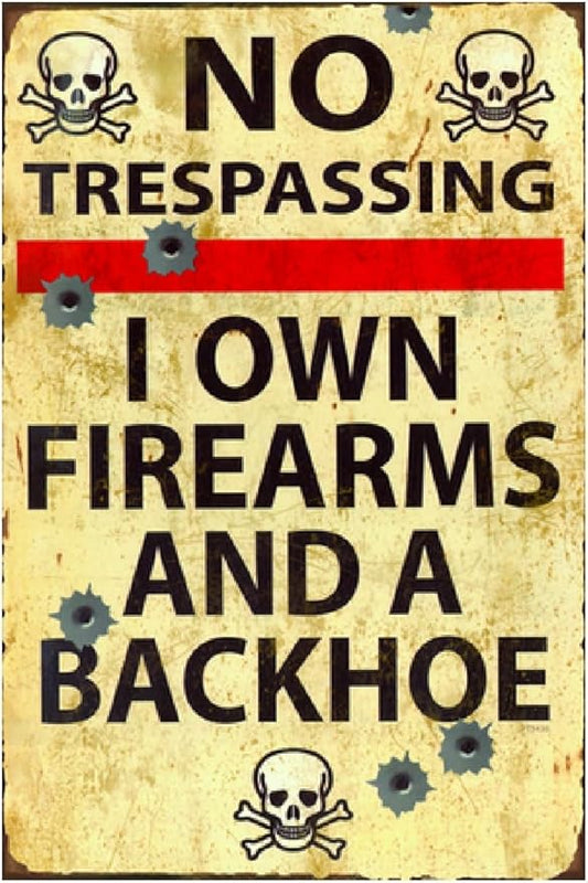 Funny No Trespassing Sign, Metal Warning Tin Signs, I Own Firearms and a Backhoe, Yard Sign Garage Farm Garden Wall Decor Sign Plaque Outdoor for Home Fence 8 X 12 Inches