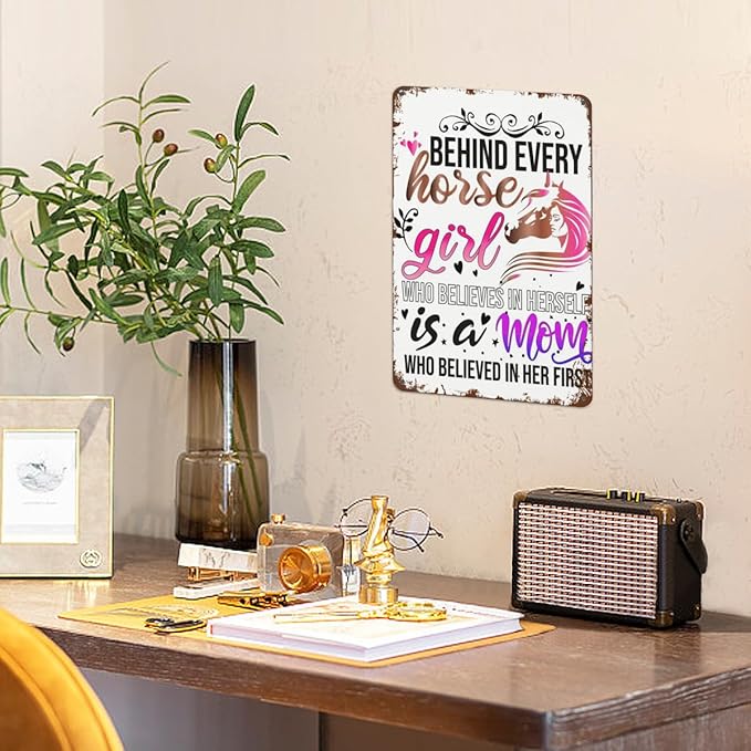 Patio Wall Decor Behind Every Horse Girl Who Believes In Herself Is A Mom Who Believed In Her First Horse Girl Music Vintage Signs Metal Poster Wall Decor Inspirational Life Quotes 8X12inch